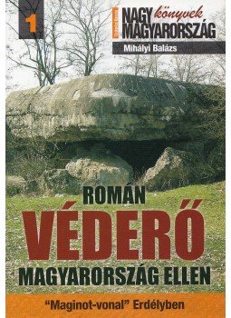 Mihályi Balázs - Román véderő Magyarország ellen Mihályi Balázs - Román véderő Magyarország ellen, Budapest 2010 antikvár könyv