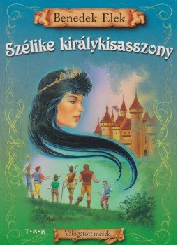 Benedek Elek - Szélike királykisasszony Benedek Elek - Szélike királykisasszony, Debrecen 0 antikvár könyv