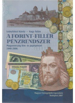 Leányfalusi Károly, Nagy Ádám - A forint-fillér pénzrendszer Leányfalusi Károly, Nagy Ádám - A forint-fillér pénzrendszer, Budapest 2007 antikvár könyv