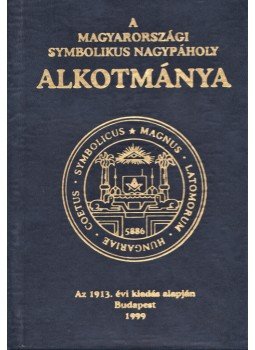  - A Magyarországi Symbolikus Nagypáholy alkotmánya.  (1999.) (Számozott.), Budapest 1999 antikvár könyv