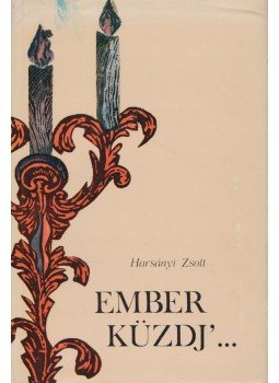 Harsányi Zsolt - Ember küzdj'... Harsányi Zsolt - Ember küzdj'..., Bécs 1970 antikvár könyv