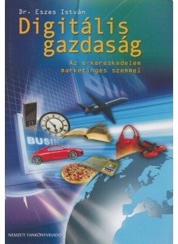 Eszes István - Digitális gazdaság Eszes István - Digitális gazdaság, Budapest 2011 antikvár könyv