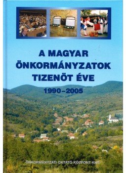 Csikor Ottó - A magyar önkormányzatok tizenöt éve 1990-2005, Budapest 2005 antikvár könyv