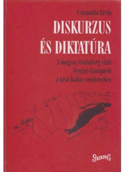 Csizmadia Ervin - Diskurzus és diktatúra Csizmadia Ervin - Diskurzus és diktatúra, Budapest 2001 antikvár könyv