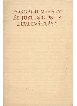 Forgách Mihály, Lipsius, Justus - Forgách Mihály és Justus Lipsius levélváltása, Budapest 1970 antikvár könyv