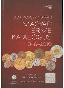 Adamovszky István - Magyar érme katalógus 1848-2010 Adamovszky István - Magyar érme katalógus 1848-2010, Budapest 2010 antikvár könyv