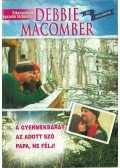 Debbie Macomber - A gyermekbarát / Az adott szó / Papa, ne félj!