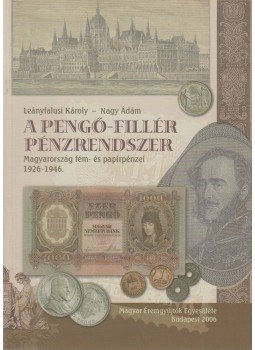 Leányfalusi Károly, Nagy Ádám - A pengő-fillér pénzrendszer Leányfalusi Károly, Nagy Ádám - A pengő-fillér pénzrendszer, Budapest 2006 antikvár könyv