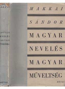Makkai Sándor - Magyar nevelés magyar műveltség Makkai Sándor - Magyar nevelés magyar műveltség, Budapest 0 antikvár könyv