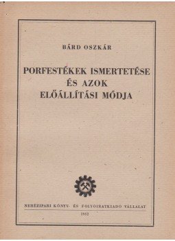 Bárd Oszkár - Porfestékek ismertetése és azok előállítási módja,  1952 antikvár könyv