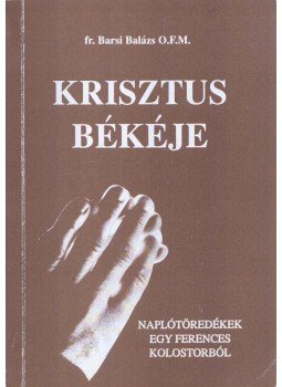 Fr. Barsi Balázs OFM - Krisztus békéje (dedikált) Fr. Barsi Balázs OFM - Krisztus békéje (dedikált), Szécsény 1996 antikvár könyv
