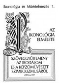 Pál József - IKONOLÓGIA ÉS MŰÉRTELMEZÉS 1. - AZ IKONOLÓGIA ELMÉLETE - Szöveggyűjtemény az irodalom és a képzőművészet szimbolizmusáról