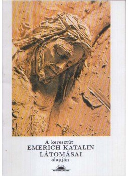 Emerich Anna Katalin - A keresztút Emerich Katalin látomásai alapján, Budapest 1990 antikvár könyv