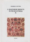 Kiszely István - A magyarok eredete és ősi kultúrája II. kötet