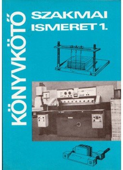 Jáni István (szerk.), Tóth György, Kocsis Bertalan - Könyvkötő szakmai ismeret 1., Budapest 1995 antikvár könyv