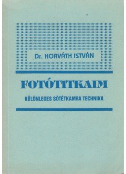 Dr. Horváth István - Fotótitkaim Dr. Horváth István - Fotótitkaim, 1992 antikvár könyv