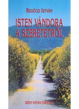 Regőczi István - Isten vándora a szeretetről (dedikált), Budapest 2001 antikvár könyv