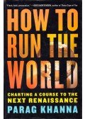 Parag Khanna - How to Run the World: Charting a Course to the Next Renaissance