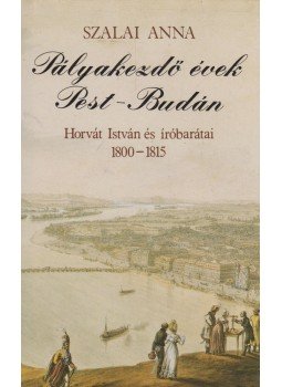 Szalai Anna - Pályakezdő évek Pest-Budán Szalai Anna - Pályakezdő évek Pest-Budán, Budapest 1990 antikvár könyv