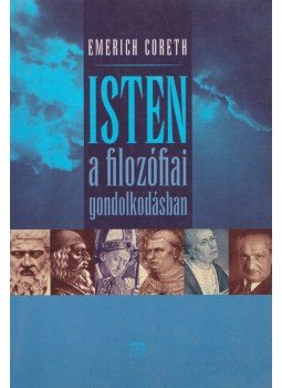 Coreth, Emerich - Isten a filozófiai gondolkodásban Coreth, Emerich - Isten a filozófiai gondolkodásban, Budapest 2004 antikvár könyv