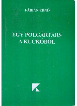 Fábián Ernő - Egy polgártárs a kuckóból Fábián Ernő - Egy polgártárs a kuckóból, Sepsiszentgyörgy 1997 antikvár könyv