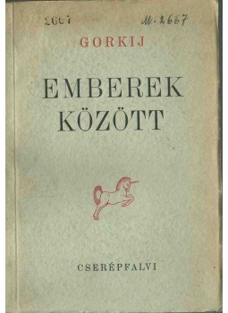 Maxim Gorkij - Emberek között Maxim Gorkij - Emberek között, Budapest 1945 antikvár könyv
