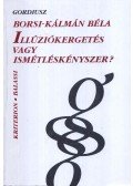 Borsi-Kálmán Béla - Illúziókergetés vagy ismétléskényszer?