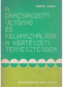 Koródi László - A drazsírozott vetőmag és felhasználása a kertészeti termesztésben, Budapest 1977 antikvár könyv