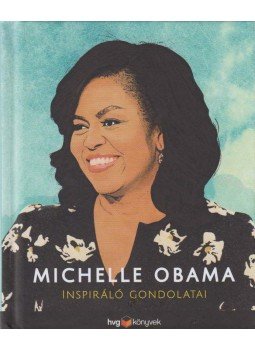 - Michelle Obama inspiráló gondolatai - Michelle Obama inspiráló gondolatai, Budapest 2019 antikvár könyv
