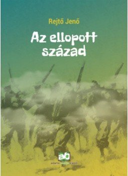 Rejtő Jenő - Az ellopott század Rejtő Jenő - Az ellopott század, Budapest 2019 antikvár könyv