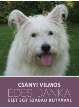 Csányi Vilmos - Édes Janka - Élet egy szabad kutyával Csányi Vilmos - Édes Janka - Élet egy szabad kutyával, Budapest 2019 antikvár könyv