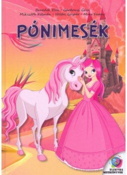 Benedek Elek, Mikszáth Kálmán, Gárdonyi Géza, Heltai Gáspár, Móra Ferenc - Pónimesék Benedek Elek, Mikszáth Kálmán, Gárdonyi Géza, Heltai Gáspár, Móra Ferenc - Pónimesék, Budapest 2019 antikvár könyv