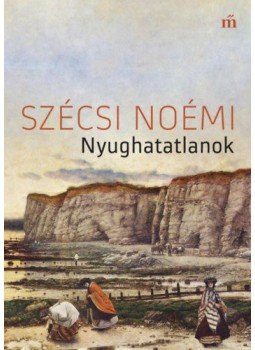 Szécsi Noémi - Nyughatatlanok Szécsi Noémi - Nyughatatlanok, Budapest 2019 antikvár könyv
