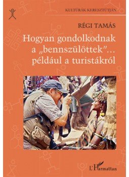 Régi Tamás - Hogyan gondolkodnak a "bennszülöttek"...például a turistákról, null 2019 antikvár könyv