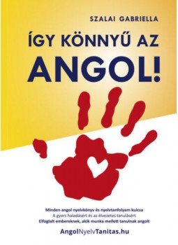 Szalai Gabriella - Így könnyű az angol! - Minden angol nyelvkönyv és nyelvtanfolyam kulcsa, null 2018 antikvár könyv