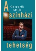 Gáspárik Attila - A színházi tehetség