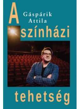 Gáspárik Attila - A színházi tehetség Gáspárik Attila - A színházi tehetség, null 2019 antikvár könyv
