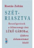 Rostás Zoltán - Szétriasztva - Beszélgetések a kilencvenegy éves Lükő Gáborral, ifjúkora dokumentumai között