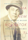 Bíró,Balogh Tamás - Ha nem volnátok ti - Kosztolányi Dezső utolsó szerelmei