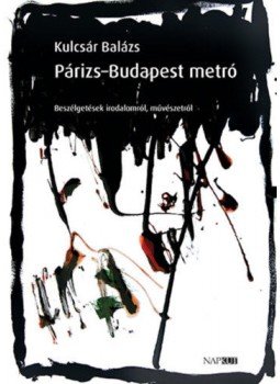 Kulcsár Balázs - Párizs-Budapest metró - Beszélgetések irodalomról, művészetről, null 2019 antikvár könyv
