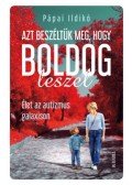 Pápai Ildikó - Azt beszéltük meg, hogy boldog leszel - Élet az autizmus galaxison