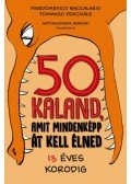 Pierdomenico Baccalario,Tommaso Percivale - 50 kaland, amit mindenképp át kell élned 13 éves korodig