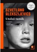 Szvetlana Alekszijevics - Utolsó tanúk - Gyermekként a második világháborúban