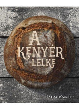 Vajda József - A kenyér lelke Vajda József - A kenyér lelke, Budapest 2019 antikvár könyv