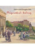 Debreczeni,Droppán Béla - Múzeumkerti kalauz - A Magyar Nemzeti Múzeum kertjének története