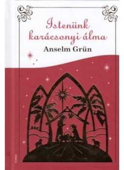 Anselm Grün - Istenünk karácsonyi álma Anselm Grün - Istenünk karácsonyi álma, Kecskemét 2018 antikvár könyv