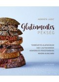Horváth Judit - Gluténmentes pékség - Természetes alapanyagok házi lisztkeverékek kenyerek és péksütemények minden alkalomra