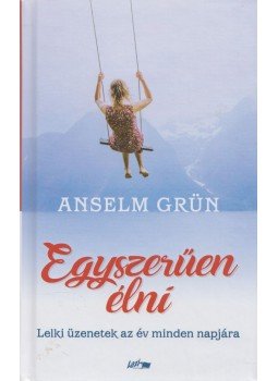 Anselm Grün  - Egyszerűen élni, Szeged 2019 antikvár könyv