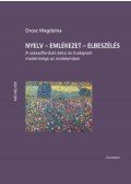 Orosz Magdolna - Nyelv - Emlékezet - Elbeszélés - A századforduló bécsi és budapesti modernsége az irodalomban
