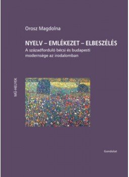 Orosz Magdolna - Nyelv - Emlékezet - Elbeszélés - A századforduló bécsi és budapesti modernsége az irodalomban, null 2019 antikvár könyv